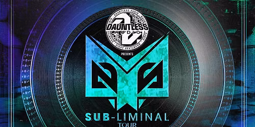 Dauntless Audio Presents: Sub-Liminal Tour 2.0