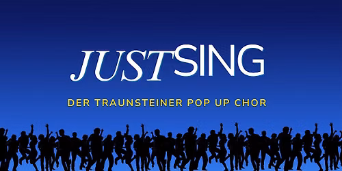 JUST SING - Der Traunsteiner Pop Up Chor