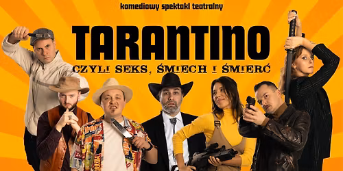 Tarantino, czyli seks, \u015bmiech i \u015bmier\u0107. Komediowy Spektakl Teatralny