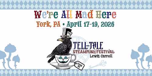 Tell-Tale Steampunk Festival--We are all mad here!