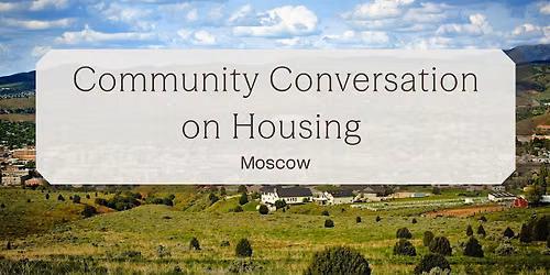 Community Conversation on Housing - Moscow