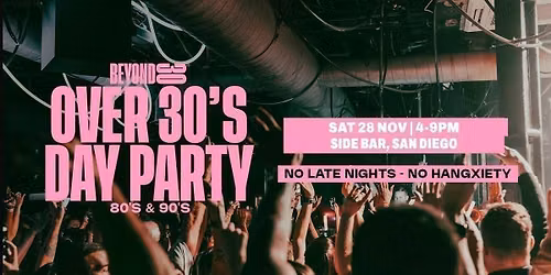 80s & 90s Over 30s Daytime Clubbing \u2013 SAN DIEGO