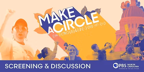 PBS NC's Screening of MAKE A CIRCLE with Discussion and Q+A