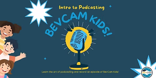 Intro to Podcasting: BevCam Kids!