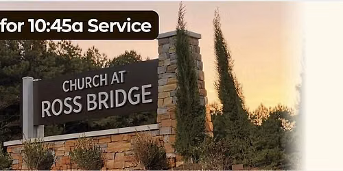 10:45 a Church at Ross Bridge Worship- Opening Sunday