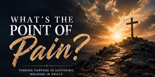 What's The Point of Pain? When Life doesn't make sense.