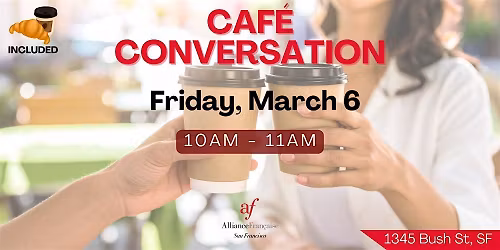 Caf\u00e9 Conversation March 6, 2026