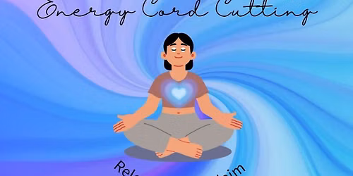 Energy Cord Cutting Workshop - Release, Reclaim, and Renew