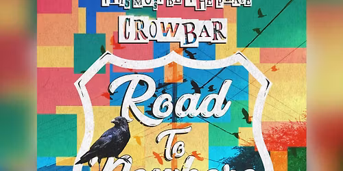 This Must Be the Place: Road to Nowhere Says Farewell to Crowbar