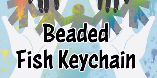 Family Workshop: Beaded Fish Keychain