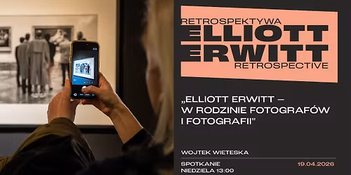 WOJTEK WIETESKA: \u201eElliott Erwitt \u2013 w rodzinie fotograf\u00f3w i fotografii\u201d | spotkanie