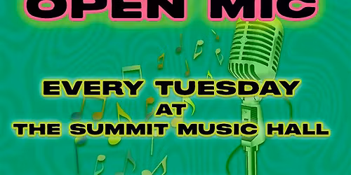 OPEN MIC @ The Summit Music Hall - EVERY TUESDAY