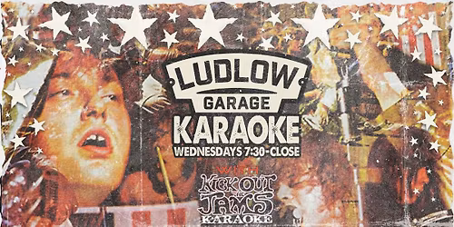 Wednesday Karaoke @ The Ludlow Garage! 7:30-CLOSE
