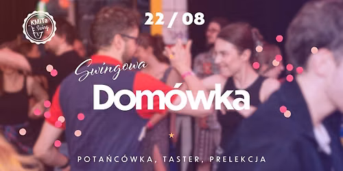 Swingowa Dom\u00f3wka w KMiTa Swing: pota\u0144c\u00f3wka + taster + prelekcja | 22 sierpnia
