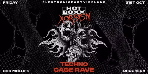 DROGHEDA Techno: HOTBOXX Halloween Cage Rave - XORCISM [FRI 31 OCT]