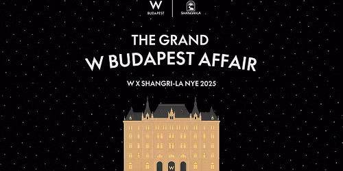 W X SHANGRI-LA: NYE 2025 \u2013 THE GRAND W BUDAPEST AFFAIR \ud83c\udf86