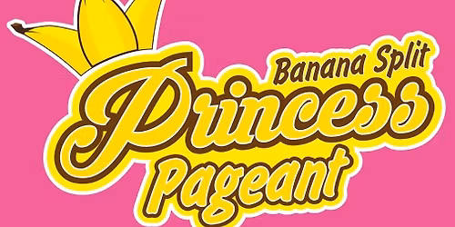 2026 Banana Split Princess Pageant
