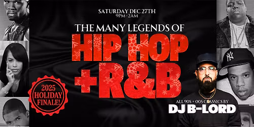 The Many Legends of HIP HOP + R&B 2025 Holiday Grand Finale w\/ DJ B-LORD!