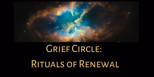 Grief Circle: Rituals of Renewal
