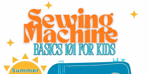 Sewing Machine Basics 101 - Summer Camp Edition | Kids 8+ | August 10 & 11