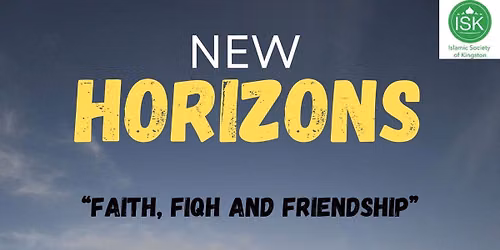 New Horizons: Faith, Fiqh, and Friendship