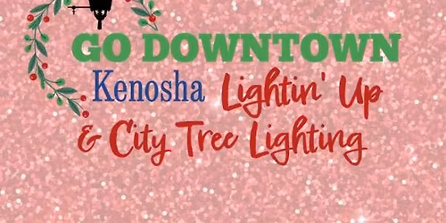 Go Downtown Kenosha Lightin' Up & City Tree Lighting