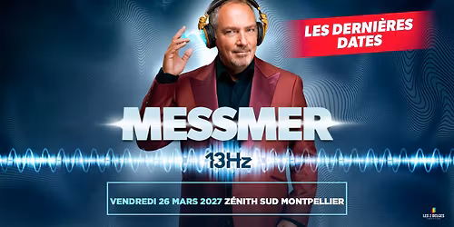 MESSMER \u2022MONTPELLIER \u2022 Z\u00c9NITH SUD \u2022 26 MARS 2027
