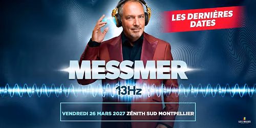 MESSMER \u2022MONTPELLIER \u2022 Z\u00c9NITH SUD \u2022 26 MARS 2027