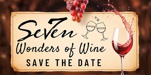 Seven Wonders of Wine: A Guided Tasting Experience (Save the Date!)