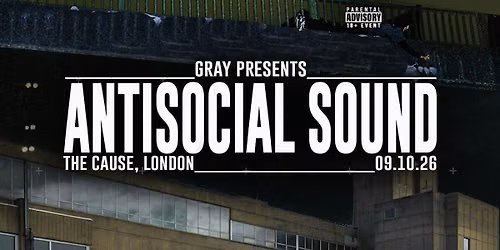 Gray presents: Antisocial Sound - London