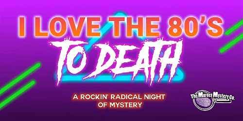 I Love the  80's... to Death!  M**der Mystery Party