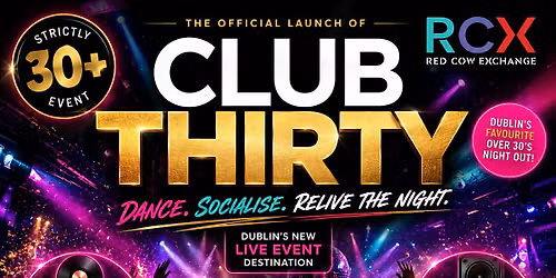 Club 30 - Launch Night - 8th of August - Red Cow Exchange