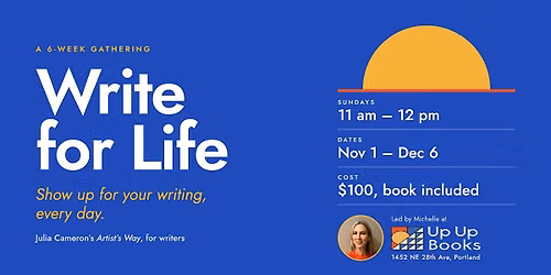 Write for Life: Show Up for Your Writing, Every Day