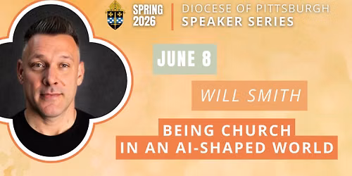 Diocese of Pittsburgh Speaker Series - "Being Church in an AI-Shaped World" w\/ Will Smith (Evening)