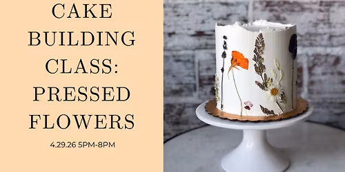 *SOLD OUT* Pressed Flowers Cake Building Class with Layered