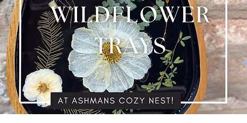 Tuesday June 23rd- Wildflower Resin Trays at Ashman's Cozy Nest 6pm
