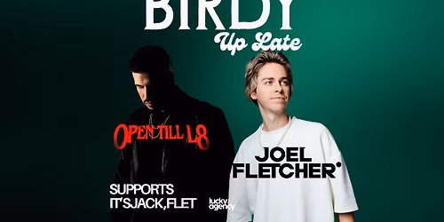 Birdy Up Late - Joel fletcher & Opentill8 Returns 