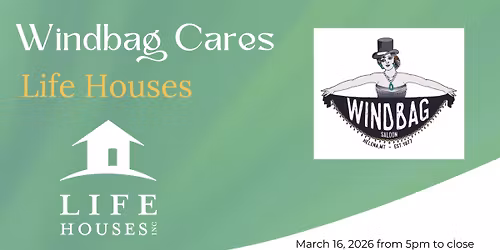 Windbag Cares: Life Houses, Inc