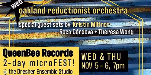 QueenBee Records microFEST (DAY 1): oak rdct orch \/  WONG+C\u00d3RDOVA \/ MILTNER