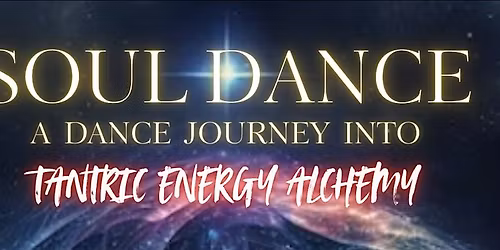 SOUL DANCE: A Dance Journey Into Tantric Energy Alchemy
