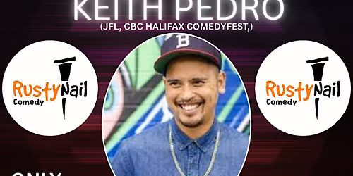 Rusty Nail  Comedy Friday TWH Social:HL: Keith Pedro 8PM showtime