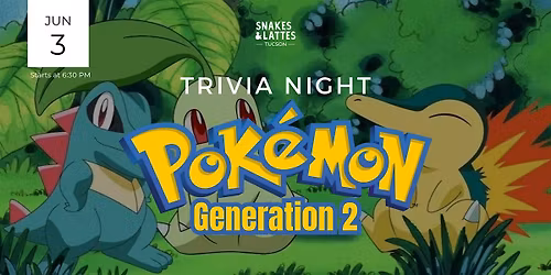 Pok\u00e9mon GEN 2 Trivia Night - Snakes & Lattes Tucson
