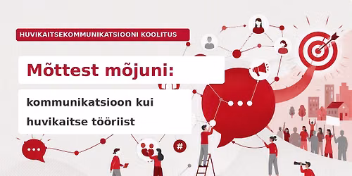Huvikaitsekommunikatsiooni koolitus \u201cM\u00f5ttest m\u00f5juni: kommunikatsioon kui huvikaitse t\u00f6\u00f6riist\u201d