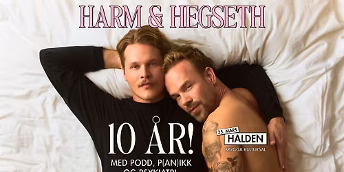 Harm & Hegseth \u2013 10 \u00e5r! \/\/ Brygga Kultursal Halden \/\/ pres. av All Things Live