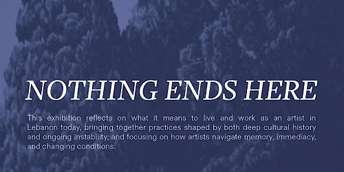 Nothing Ends Here - a group show