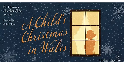 Vox Humana Chamber Choir presents:  A Child's Christmas in Wales