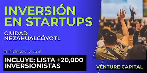 Evento emprendedores Startup: Conecta con inversionistas de Ciudad Nezahualc\u00f3yotl y el mundo