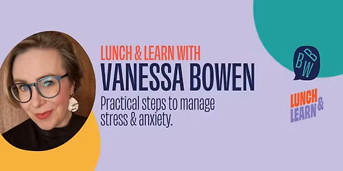BBW Lunch & Learn:  Practical Steps to Master Stress with Vanessa Bowen