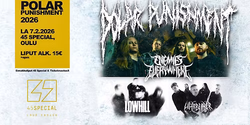 Polar Punishment \/\/ ENEMIES EVERYWHERE, Lowhill, Lightbearer \/\/ 45 Special, Oulu