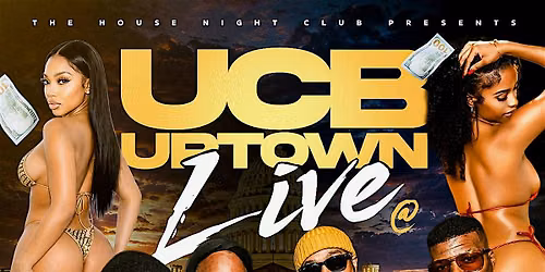 UCB UPTOWN LIVE @ THE HOUSE NIGHTCLUB